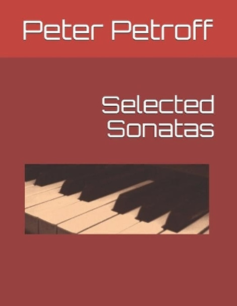 Selected Sonatas by Peter a Petroff 9781096226956