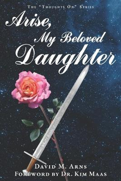 Arise, My Beloved Daughter by David Arns 9781096295488