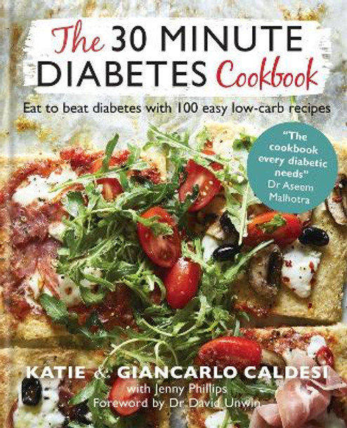 The 30 Minute Diabetes Cookbook: Beat Prediabetes and Type 2 Diabetes with 80 Easy Low-Carb Recipes by Katie Caldesi & Giancarlo Caldesi