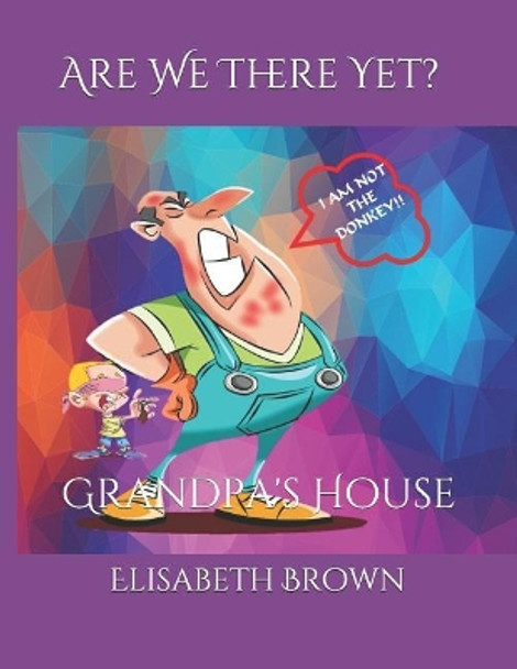 Are We There Yet?: Grandpa's House by Elisabeth Brown 9781096222927