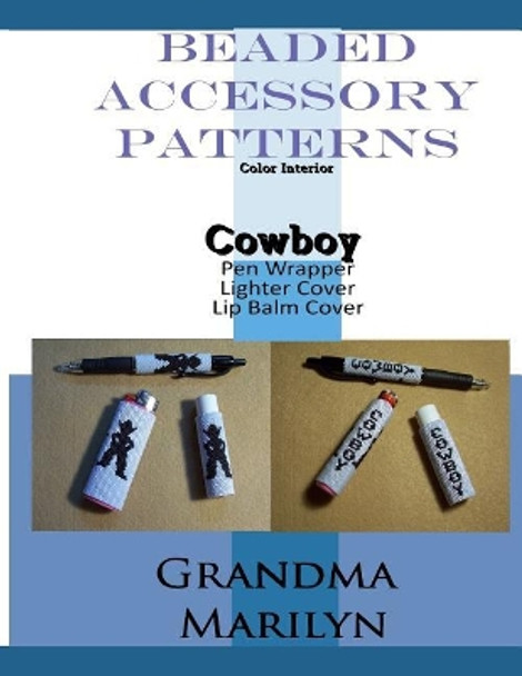 Beaded Accessory Patterns: Cowboy Pen Wrap, Lip Balm Cover, and Lighter Cover by Gilded Penguin 9781096252672