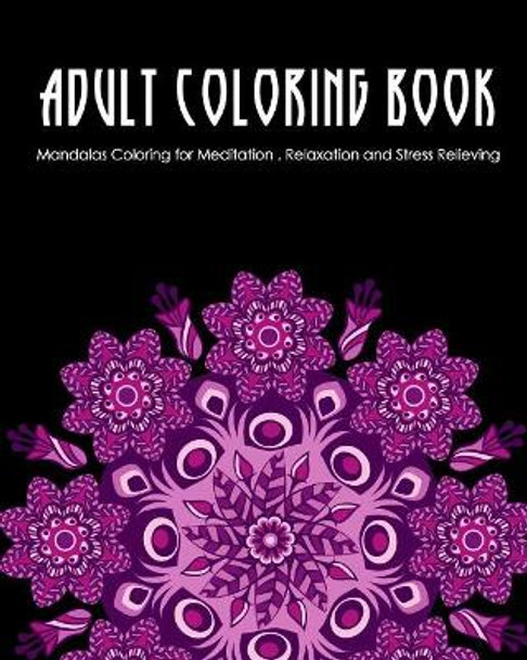 Adult Coloring Book: Mandalas Coloring for Meditation, Relaxation and Stress Relieving 50 mandalas to color, 8 x 10 inches by Zone365 Creative Journals 9781096484875