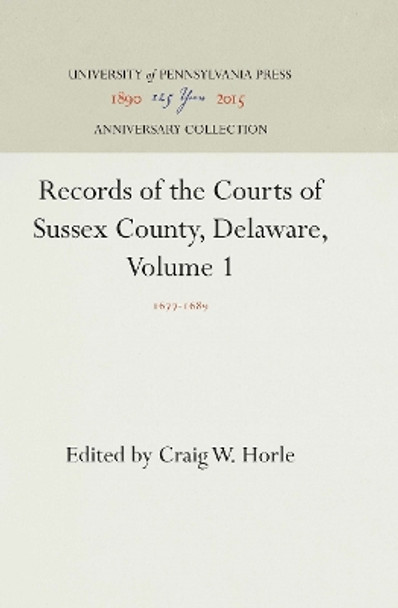 Records of the Courts of Sussex County, Delaware, Volume 1: 1677-1689 by Craig W. Horle 9780812231359