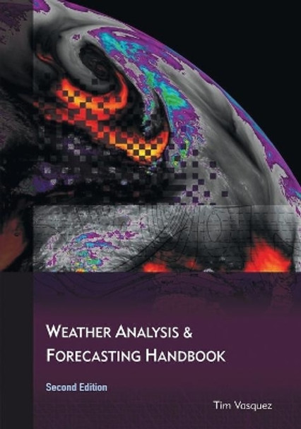 Weather Analysis and Forecasting Handbook, 2nd Ed. by Tim Vasquez 9780996942348