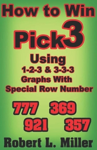 How To Win Pick-3 using 1-2-3 & 3-3-3 Graphs with Special Row number by Robert Miller 9781081827847