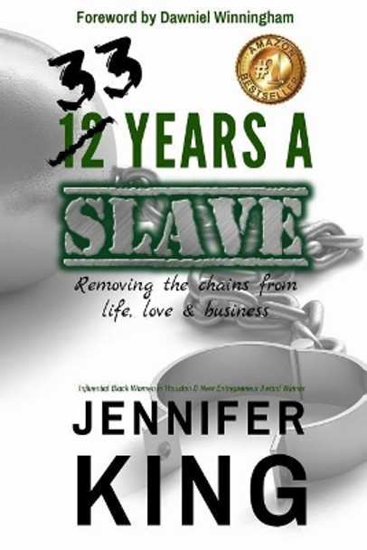 33 Years A Slave: Removing the Chains from Life, Love & Business by Jennifer King 9781097362516