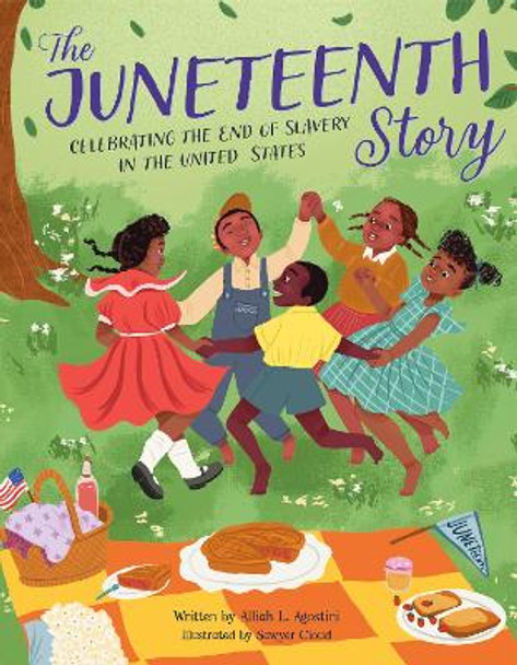 The Juneteenth Story: Celebrating the End of Slavery in the United States by Alliah L. Agostini 9780760381991