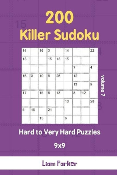 Killer Sudoku - 200 Hard to Very Hard Puzzles 9x9 vol.7 by Liam Parker 9781097261383