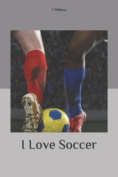 I Love Soccer by T Williams 9781097342525