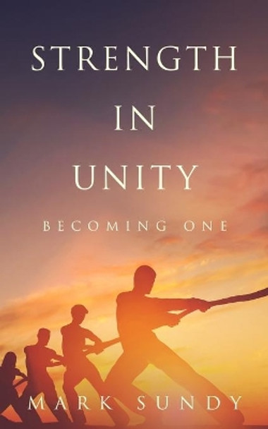 Strength in Unity: Becoming One by Mark Lee Sundy 9781097348343