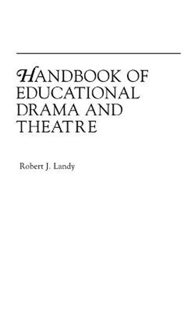 Handbook of Educational Drama and Theatre by Robert J. Landy