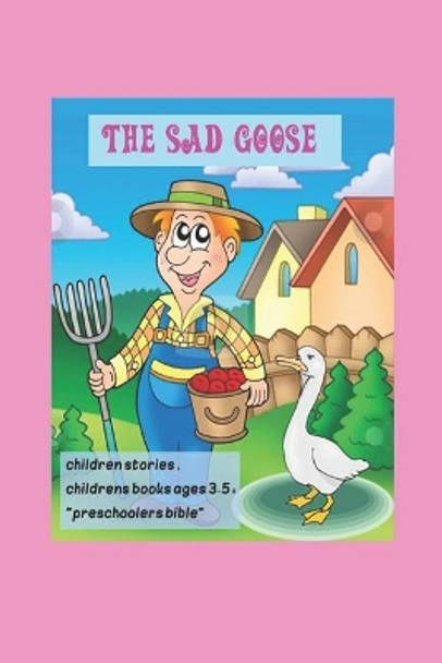 The Sad Goose, children stories, childrens books ages 3-5: preschoolers bible: Little animals, (Beginner Books(R)), Children's Books, by K A 9781097797967