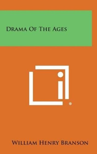 Drama of the Ages by William Henry Branson 9781258855468