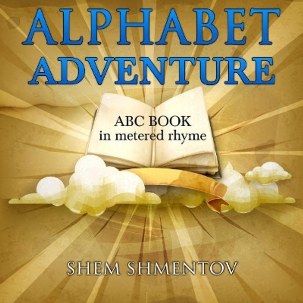 Alphabet Adventure: ABC Book in Metered Rhyme by Shem Shmentov 9781096837008