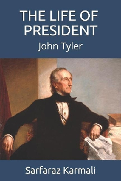 The Life of a President: John Tyler by Sarfaraz Karmali 9781096839231