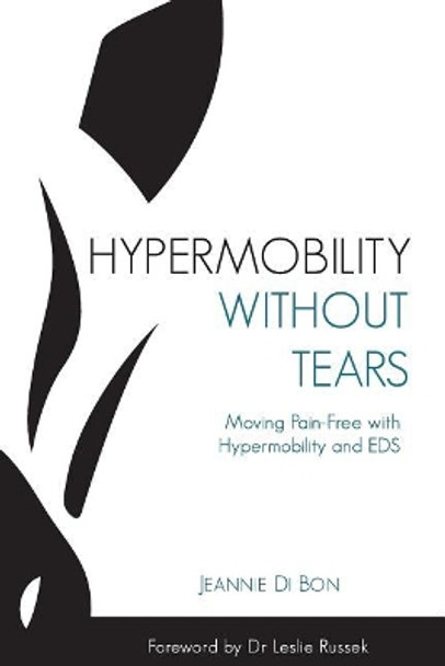 Hypermobility Without Tears: Moving Pain-Free with Hypermobility and EDS by Jeannie Di Bon 9781096534983