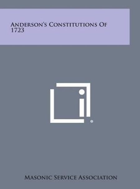 Anderson's Constitutions of 1723 by Masonic Service Association 9781258837136