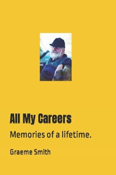 All My Careers: Memories of a lifetime. by Graeme Smith 9781097675265