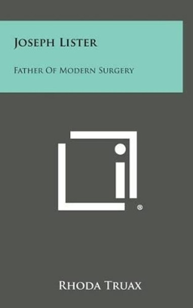 Joseph Lister: Father of Modern Surgery by Rhoda Truax 9781258881849