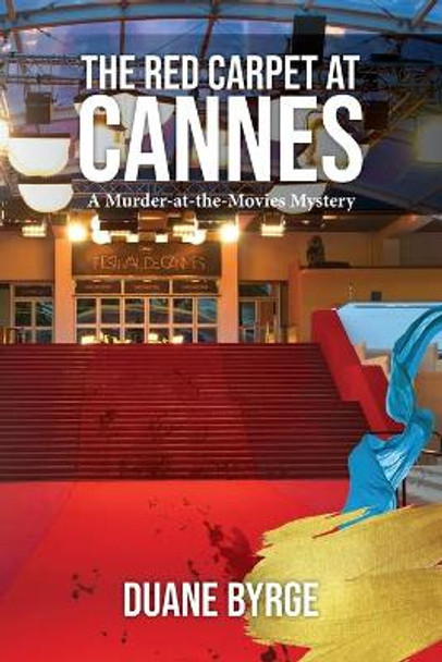 The Red Carpet at Cannes: A Murder-at-the-Movies Mystery by Duane Byrge 9781097989683