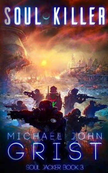 Soul Killer: A Science Fiction Thriller by Michael John Grist 9781097555604