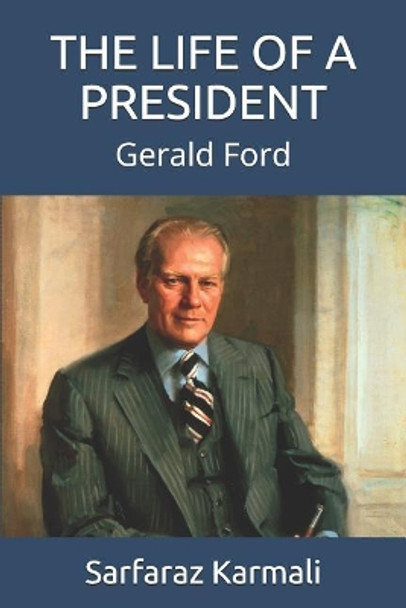 The Life of a President: Gerald Ford by Sarfaraz Karmali 9781098512132