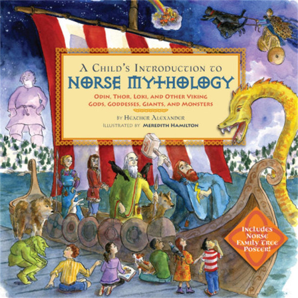 A Child's Introduction to Norse Mythology: Odin, Thor, Loki, and Other Viking Gods, Goddesses, Giants, and Monsters by Heather Alexander