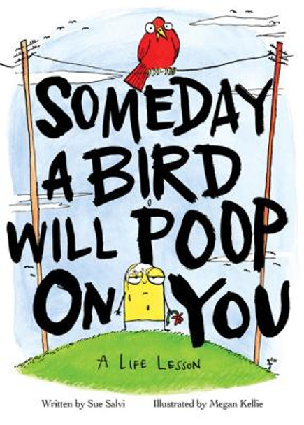 Someday a Bird Will Poop On You by Sue Salvi