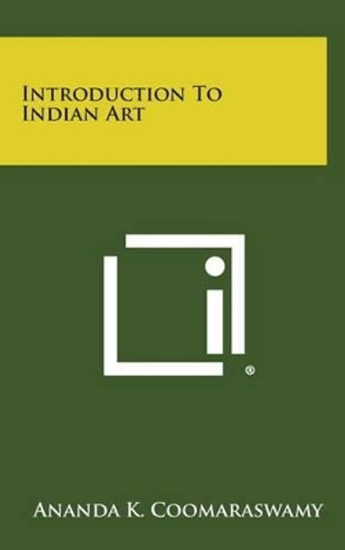 Introduction to Indian Art by Ananda K Coomaraswamy 9781258878962