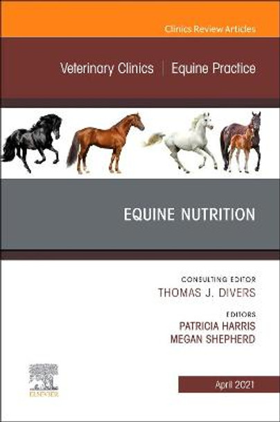 Equine Nutrition, An Issue of Veterinary Clinics of North America: Equine Practice: Volume 37-1 by Patricia Harris