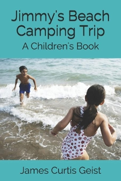 Jimmy's Beach Camping Trip: A Children's Book by James Curtis Geist 9781098696078