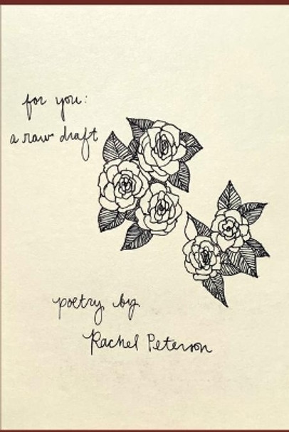 For You: A Raw Draft: Poetry by Rachel Peterson 9781098727918