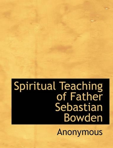 Spiritual Teaching of Father Sebastian Bowden by Anonymous 9781115123341