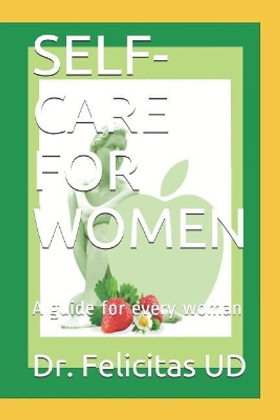 Self-Care for Women: A guide for every woman by Ud 9781098843601