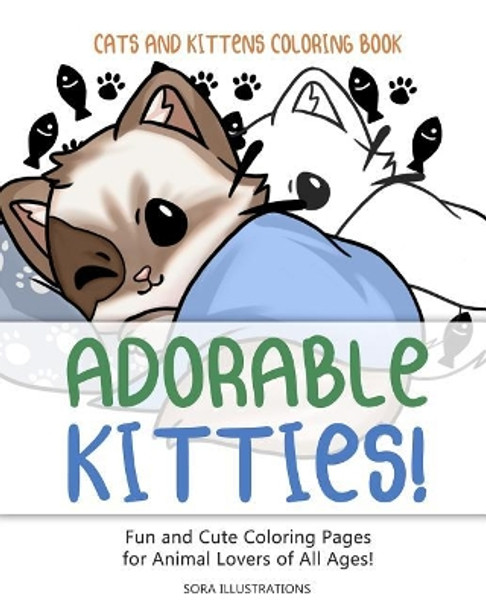 Cats and Kittens Coloring Book: Adorable Kitties! Fun and Cute Coloring Pages for Animal Lovers of All Ages! by Sora Illustrations 9781098864026