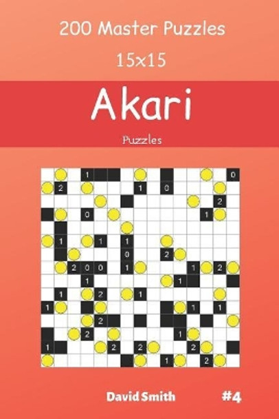 Akari Puzzles - 200 Master Puzzles 15x15 vol.4 by David Smith 9781098870966