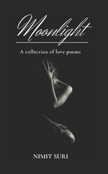 Moonlight: A Collection of Love Poems by Nimit Suri 9781098895297