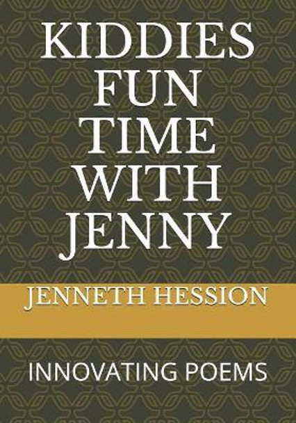 Kiddies Fun Time with Jenny: Innovating Poems by Jenneth Hession 9781099170799