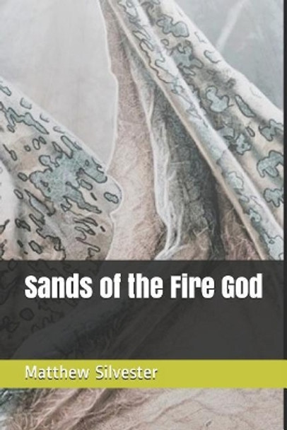 Sands of the Fire God by Matthew Silvester 9781099302503