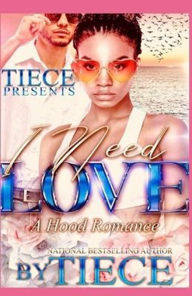 I Need Love: A Hood Romance by Tiece 9781099501890