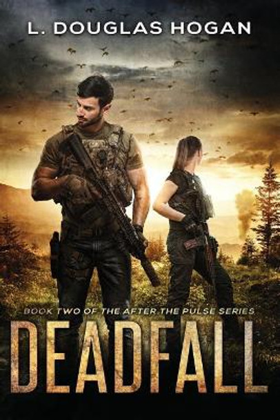 Deadfall: A Post-Apocalyptic Tale of Human Survival by L Douglas Hogan 9781099611384