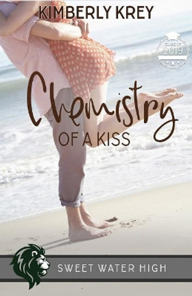 Chemistry of a Kiss: A Sweet YA Romance by Kimberly Krey 9781099888922