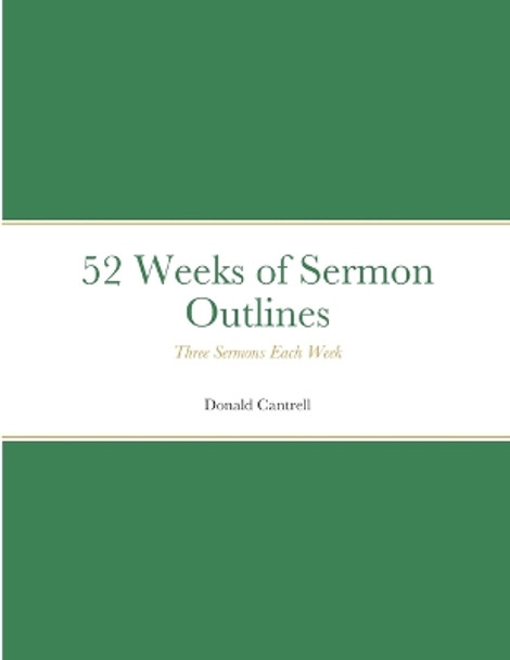 52 Weeks of Sermon Outlines by Donald Cantrell 9781312215832