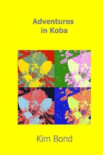 Adventures in Koba by Kim Bond 9781320551038