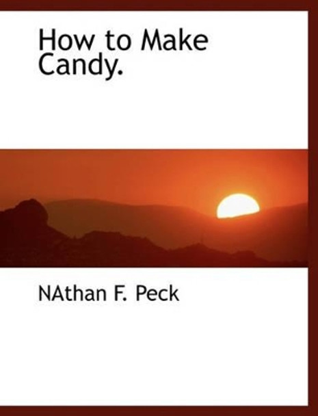 How to Make Candy. by Nathan F Peck 9781140589235