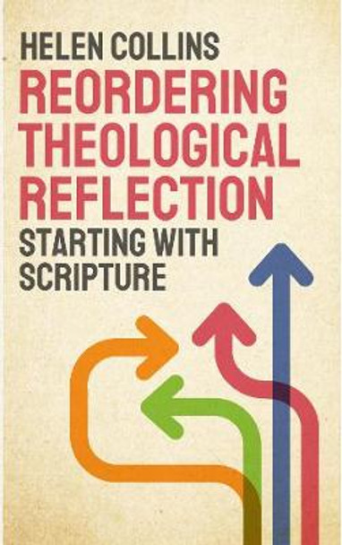 Reordering Theological Reflection: Starting with Scripture by Helen Collins