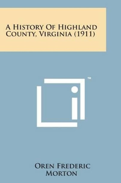 A History of Highland County, Virginia (1911) by Oren Frederic Morton 9781169973770