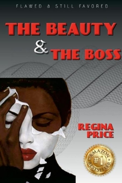 Regina Price: Flawed and Still Favored The Beauty & The Boss by Lashonda Oglesby 9781304732484