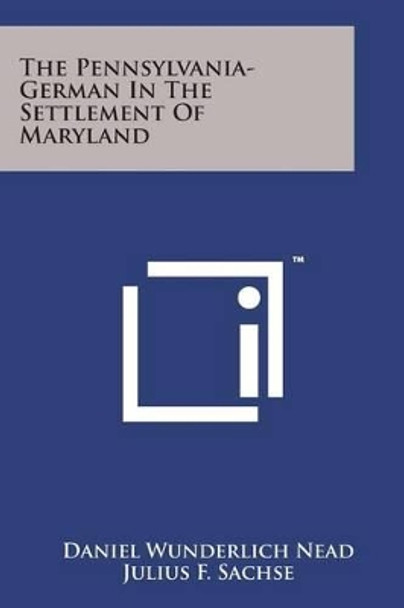 The Pennsylvania-German in the Settlement of Maryland by Daniel Wunderlich Nead 9781169967687