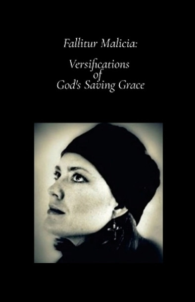 Fallitur Malicia: Versifications of God's Saving Grace by Valerie Stephens 9781329909786